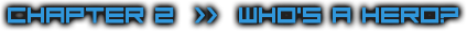 Chapter 2  >>  Who's a Hero?